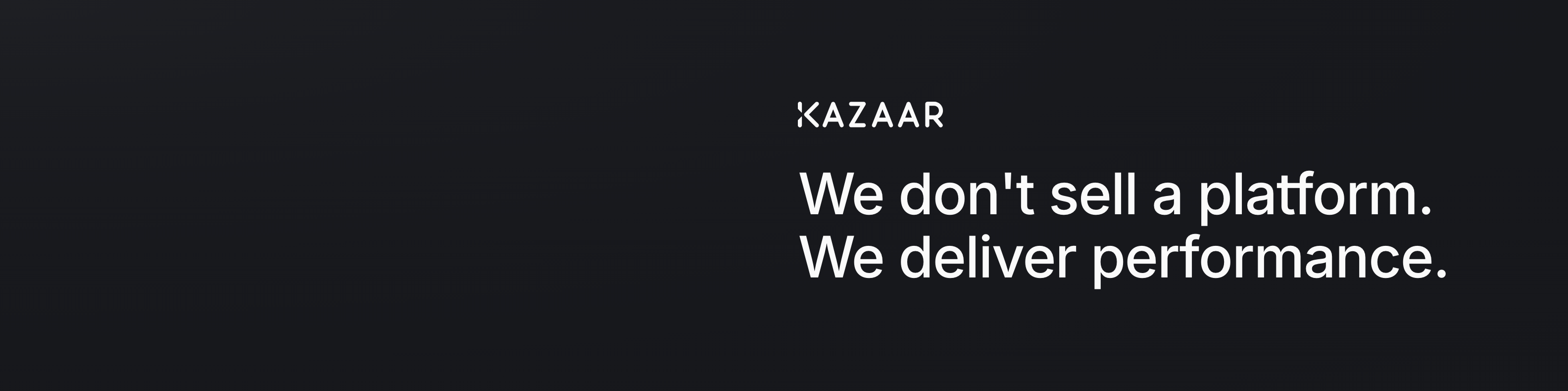 Kazaar LinkedIn banner: the Kazaar wordmark above the line &ldquo;We don&rsquo;t sell a platform. We deliver performance.&rdquo; on the Surface Wash gradient.